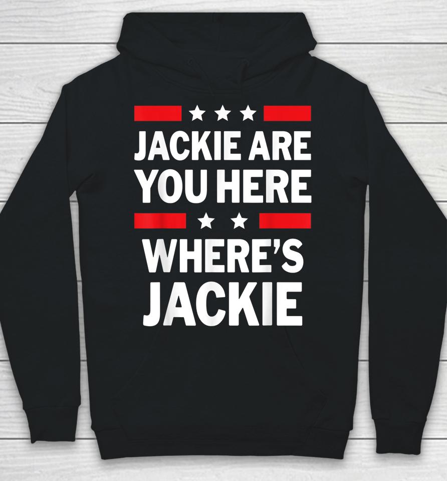 Jackie Are You Here Where's Jackie Joe Biden President Funny Hoodie