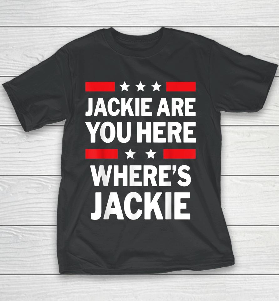 Jackie Are You Here Where's Jackie Joe Biden President Funny Youth T-Shirt