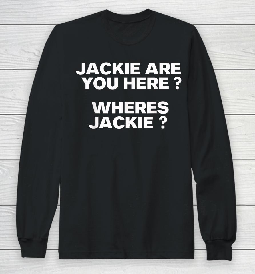 Jackie Are You Here Where's Jackie Joe Biden President Funny Long Sleeve T-Shirt