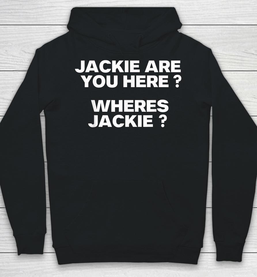 Jackie Are You Here Where's Jackie Joe Biden President Funny Hoodie