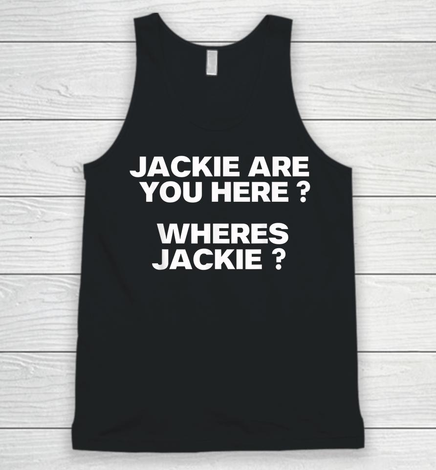 Jackie Are You Here Where's Jackie Joe Biden President Funny Unisex Tank Top