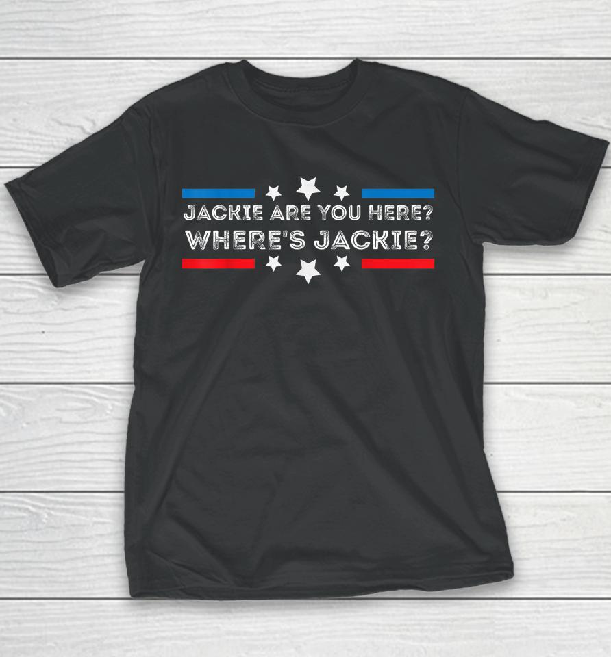 Jackie Are You Here Where's Jackie Joe Biden President Funny Youth T-Shirt