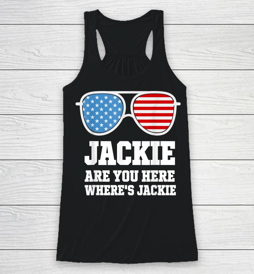 Jackie Are You Here Where's Jackie President Funny Racerback Tank