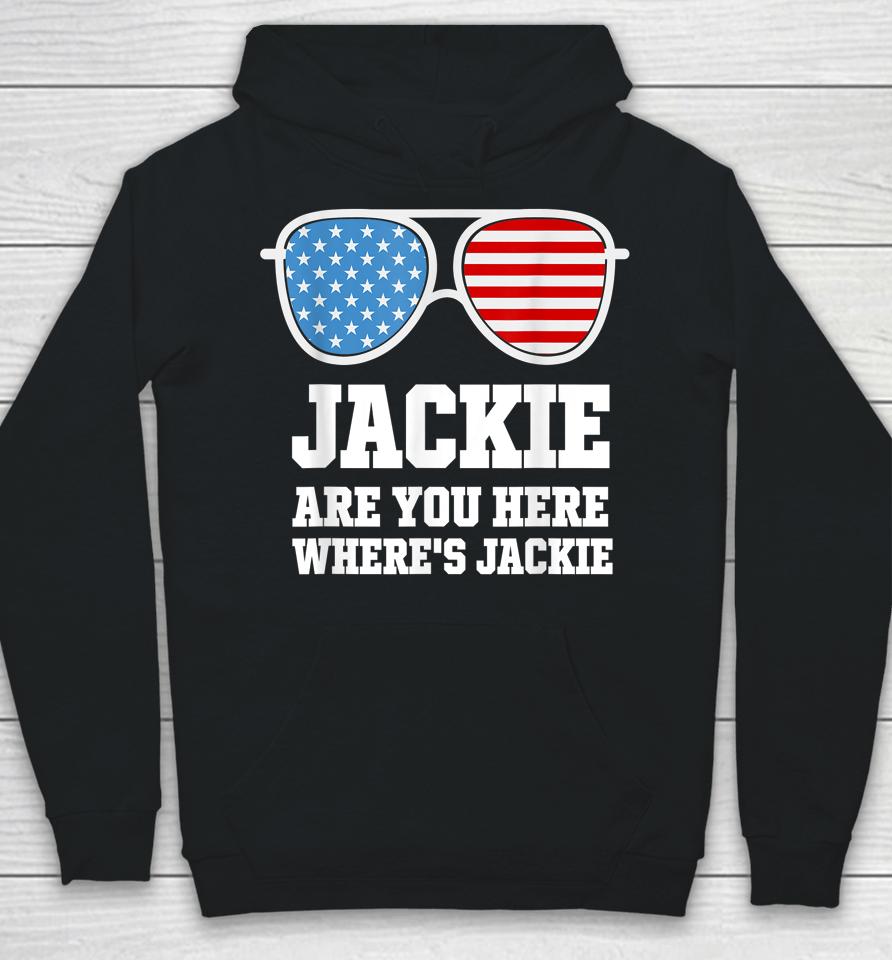 Jackie Are You Here Where's Jackie President Funny Hoodie