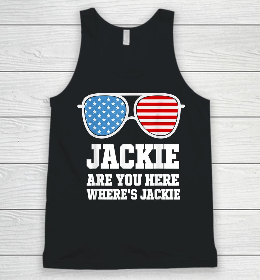 Jackie Are You Here Where's Jackie President Funny Unisex Tank Top