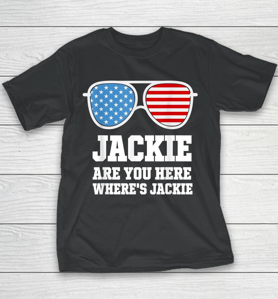 Jackie Are You Here Where's Jackie President Funny Youth T-Shirt
