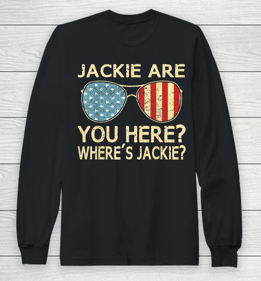 Jackie Are You Here Where's Jackie Long Sleeve T-Shirt
