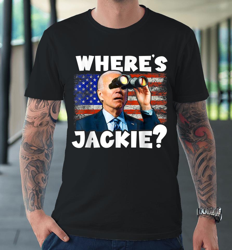 Jackie Are You Here Where's Jackie Premium T-Shirt