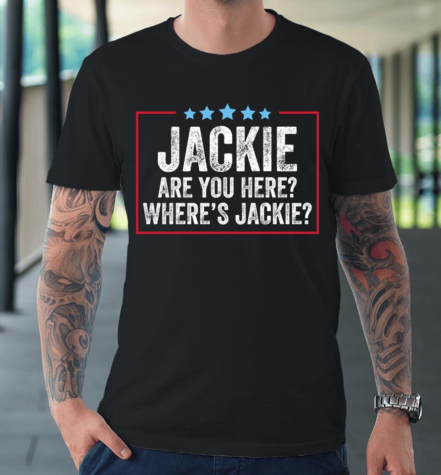Jackie Are You Here Where's Jackie Vintage Premium T-Shirt