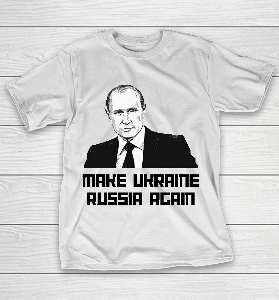 Jackson Hinkle Make Ukraine Russia Again T-Shirt