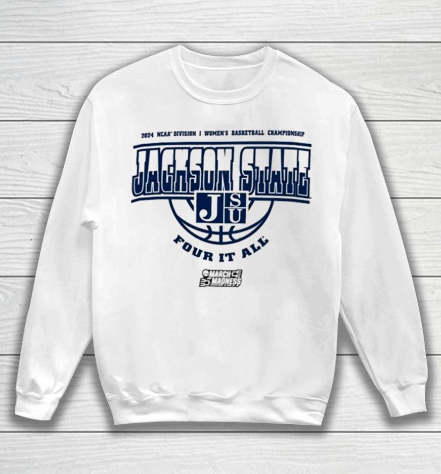 Jackson State Tigers 2024 Ncaa Division I Women’s Basketball Championship Four It All Sweatshirt
