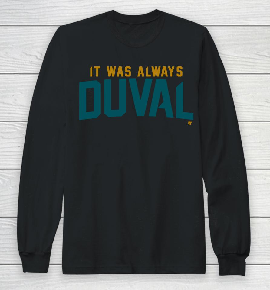 Jacksonville Jaguars It Was Always Duval Long Sleeve T-Shirt