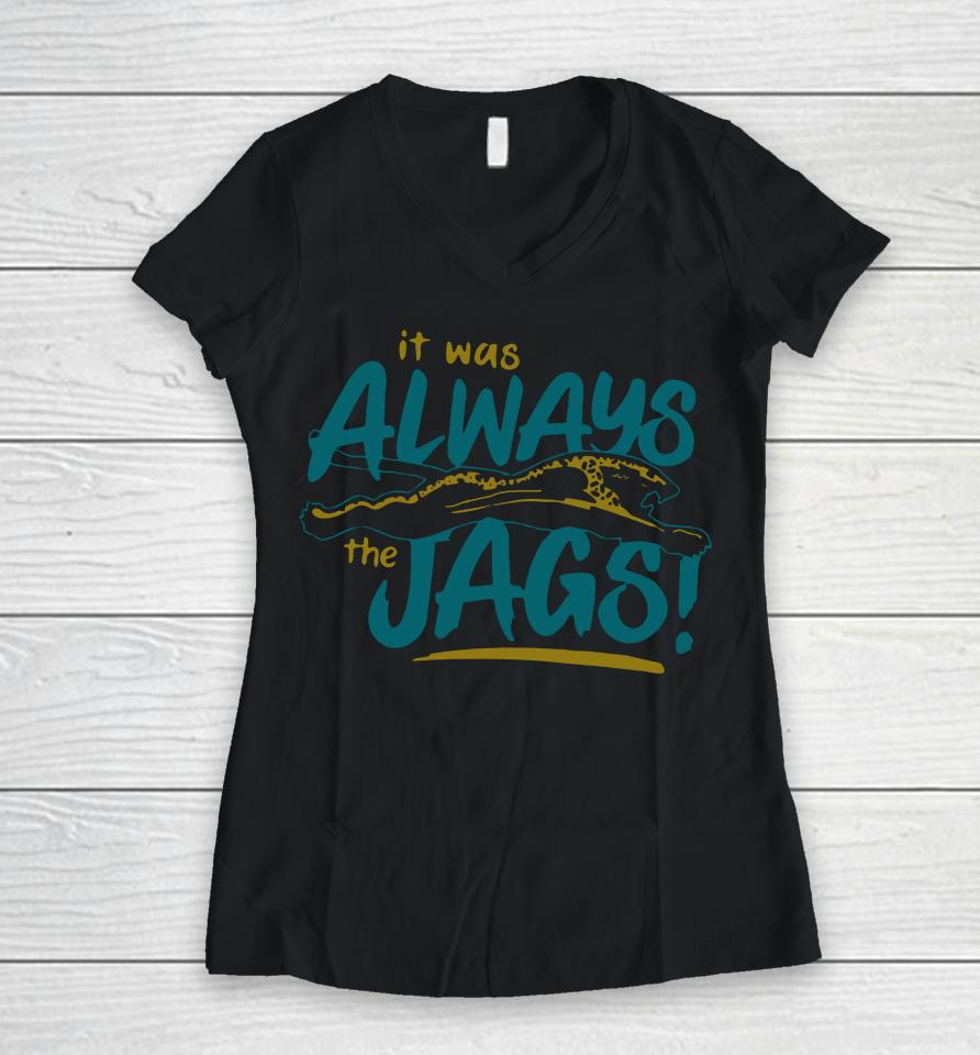 Jacksonville Jaguars It Was Always The Jags Women V-Neck T-Shirt