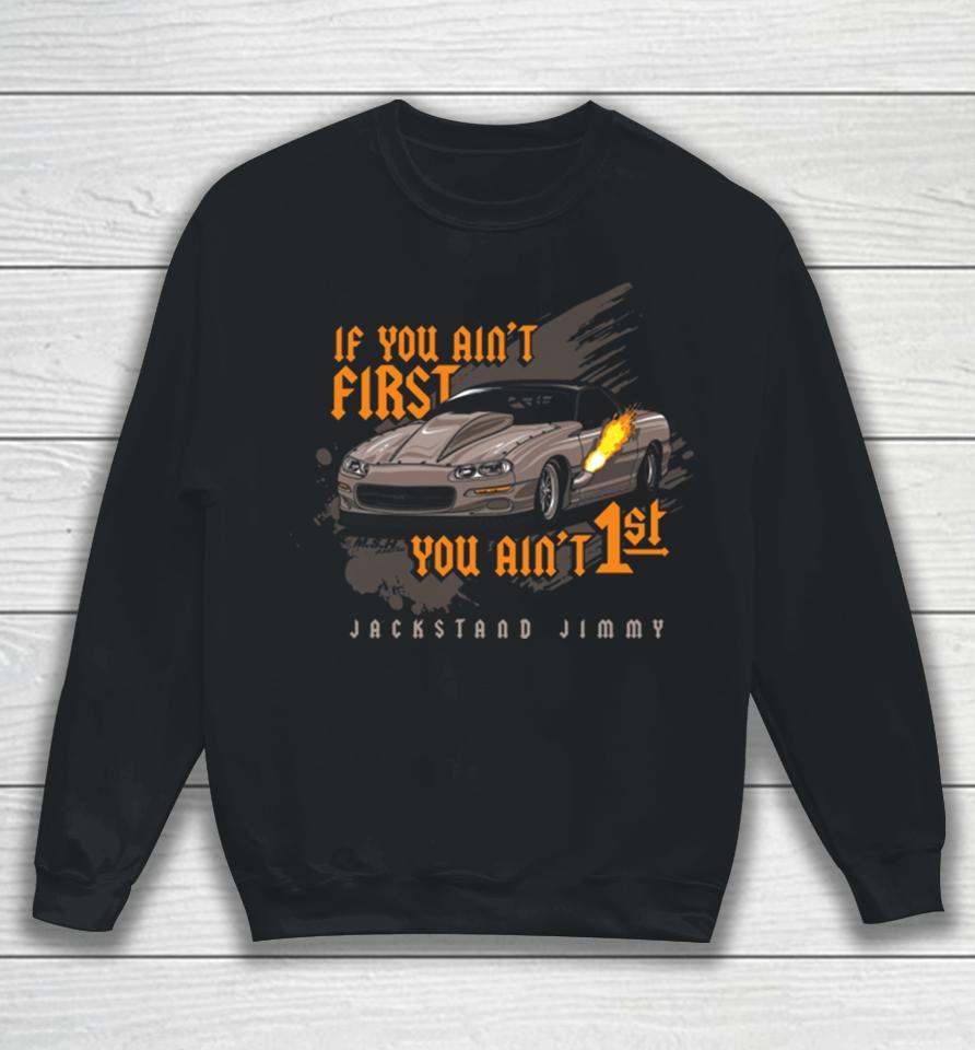 Jackstand Jimmy’s If You Ain’t First Camaro You Ain’t 1St Sweatshirt