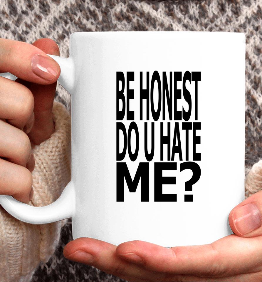 Jadedldn Be Honest Do U Hate Me Coffee Mug