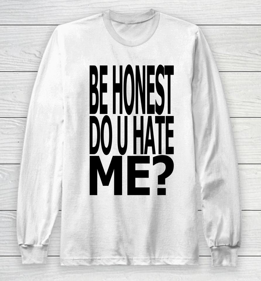 Jadedldn Be Honest Do U Hate Me Long Sleeve T-Shirt