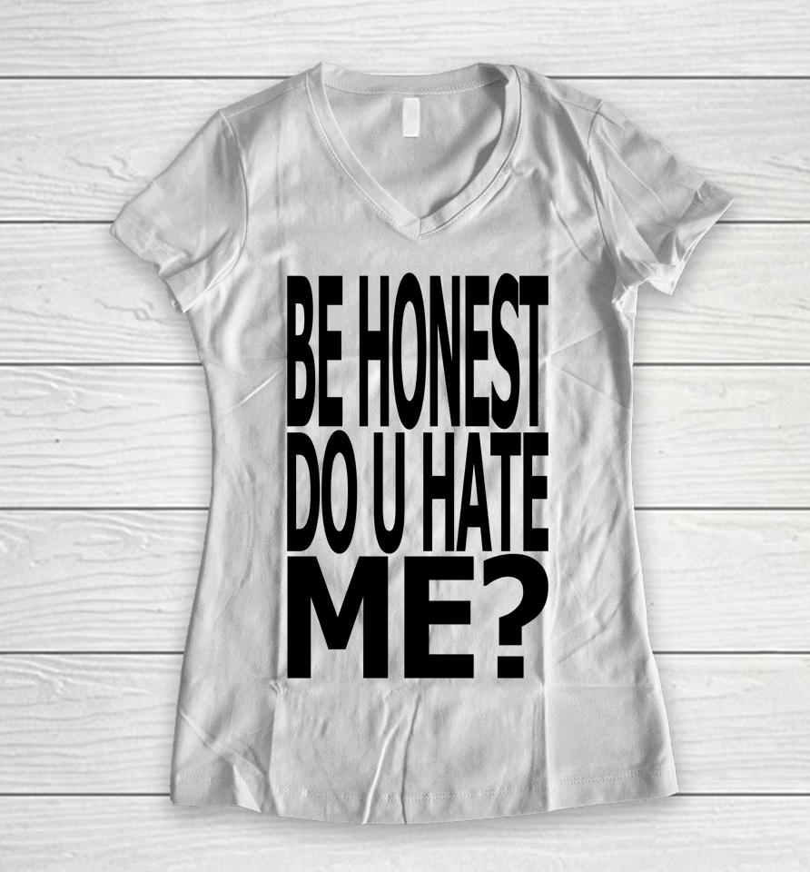 Jadedldn Be Honest Do U Hate Me Women V-Neck T-Shirt