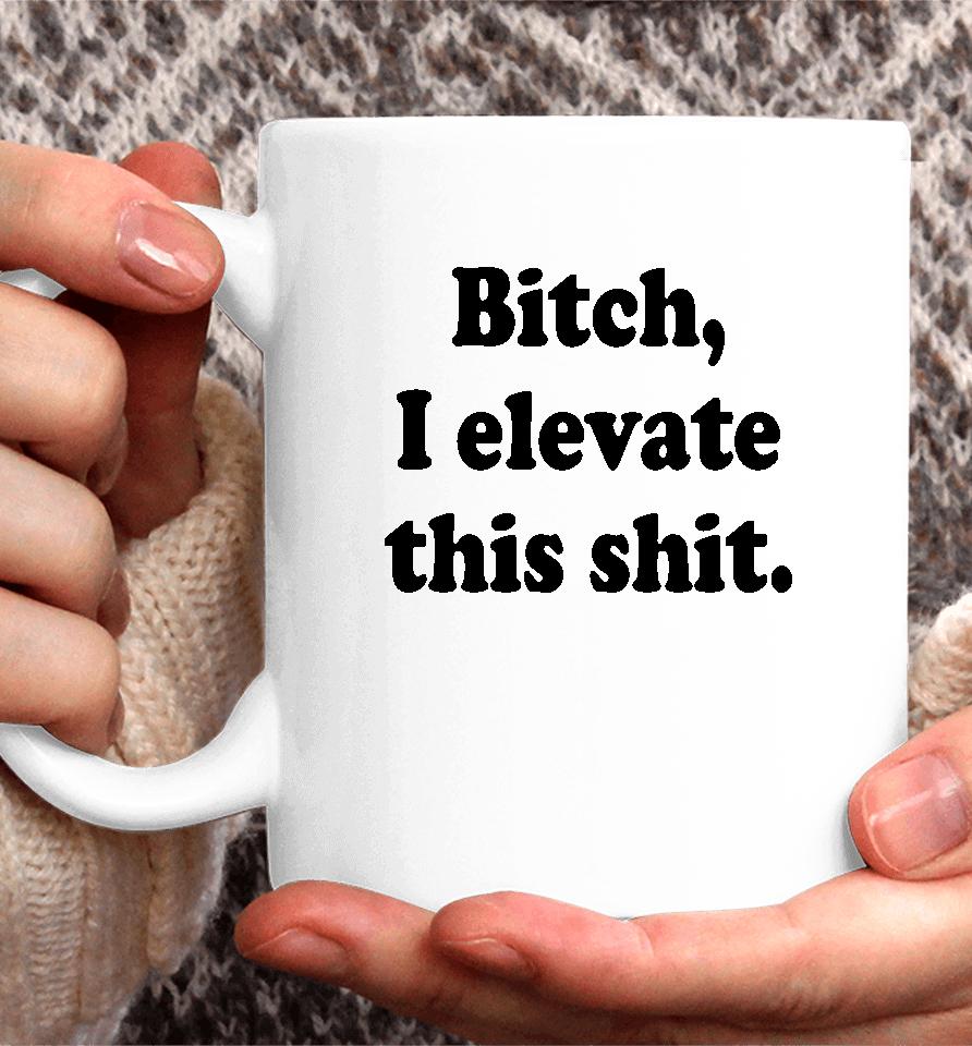 Jadenhossler Bitch I Elevate This Shit Coffee Mug