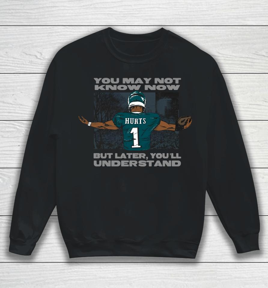 Jalen Hurts Say You May Not Know Now But Later You'll Understand Sweatshirt
