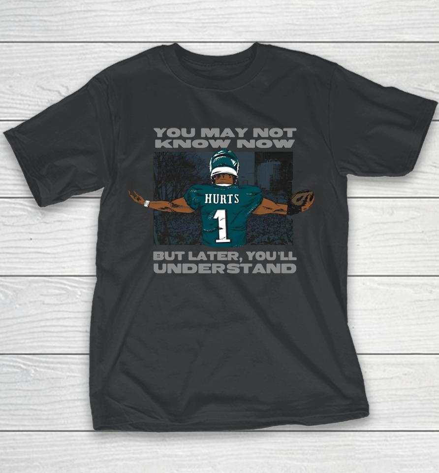 Jalen Hurts Say You May Not Know Now But Later You'll Understand Youth T-Shirt