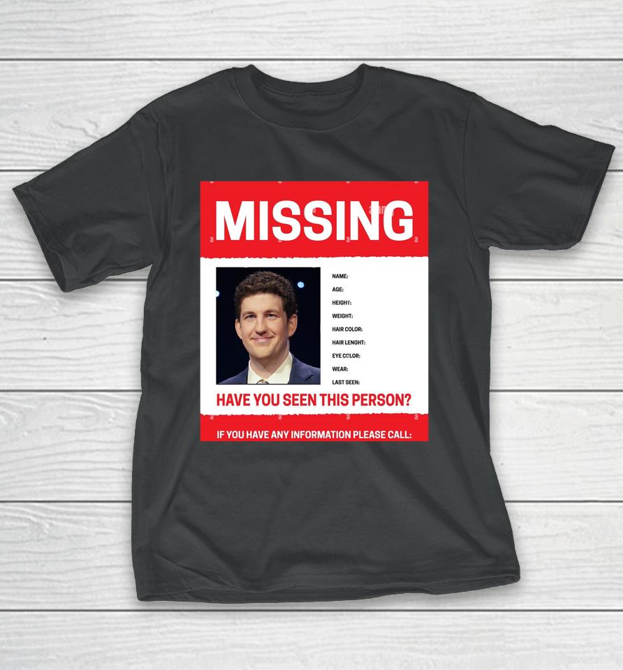 James Holzhauer Missing Have You Seen This Person If You Have Any Information Please Call T-Shirt