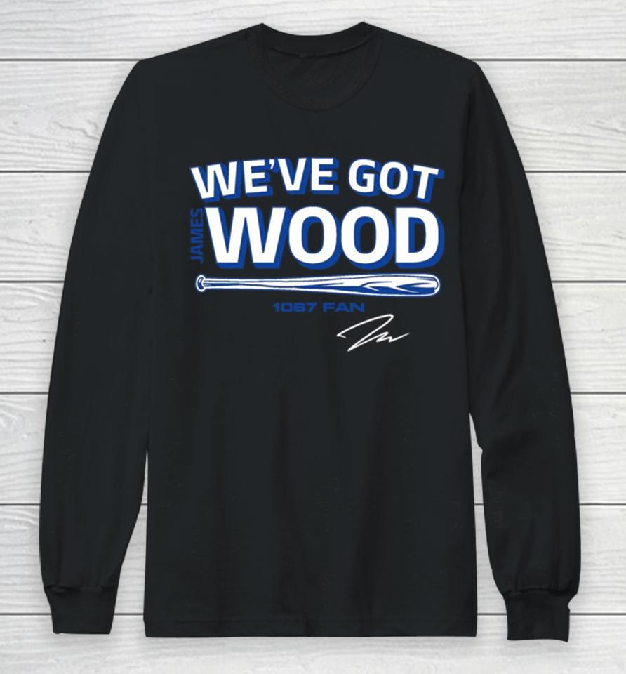 James Wood We’ve Got Wood Long Sleeve T-Shirt