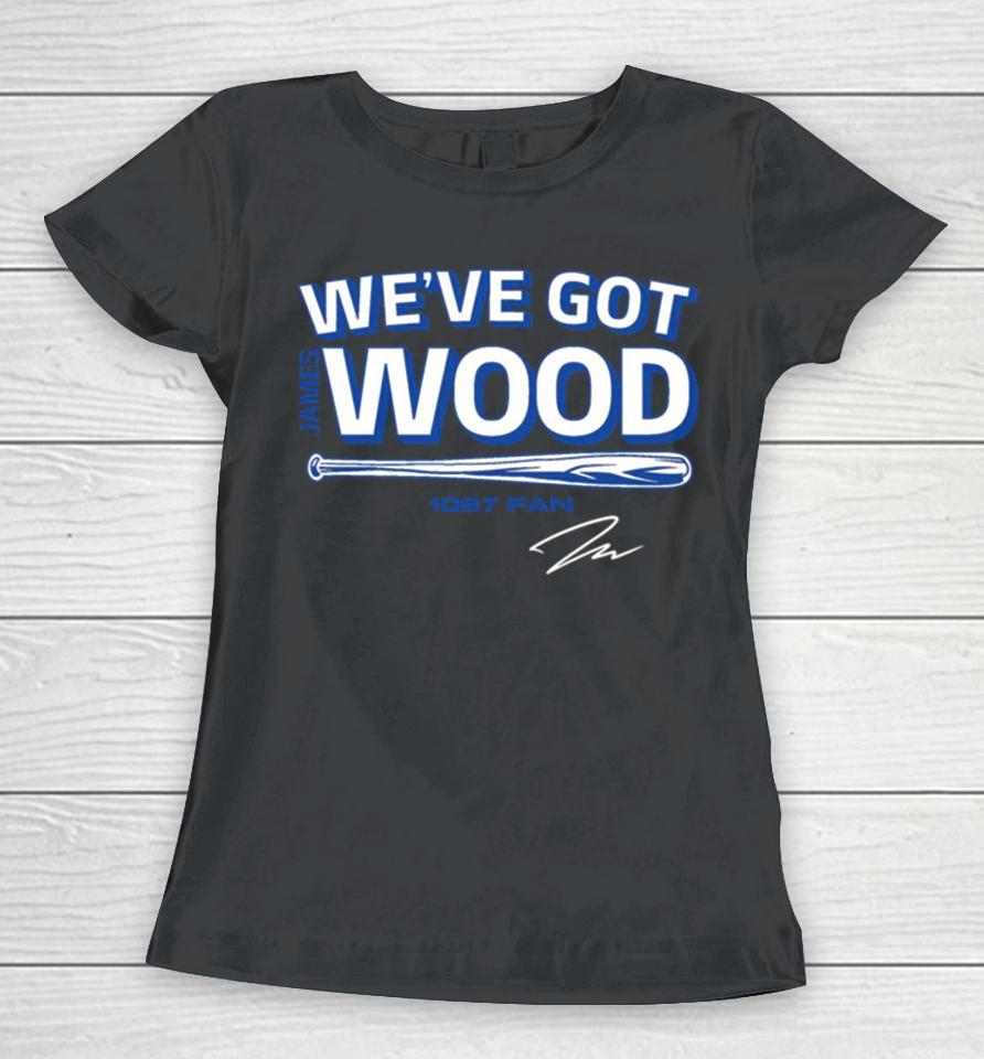 James Wood We’ve Got Wood Women T-Shirt