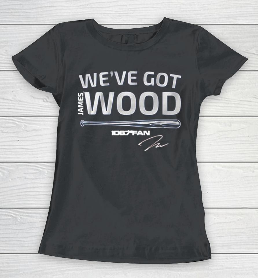 James Wood We’ve Got Wood Signature Women T-Shirt