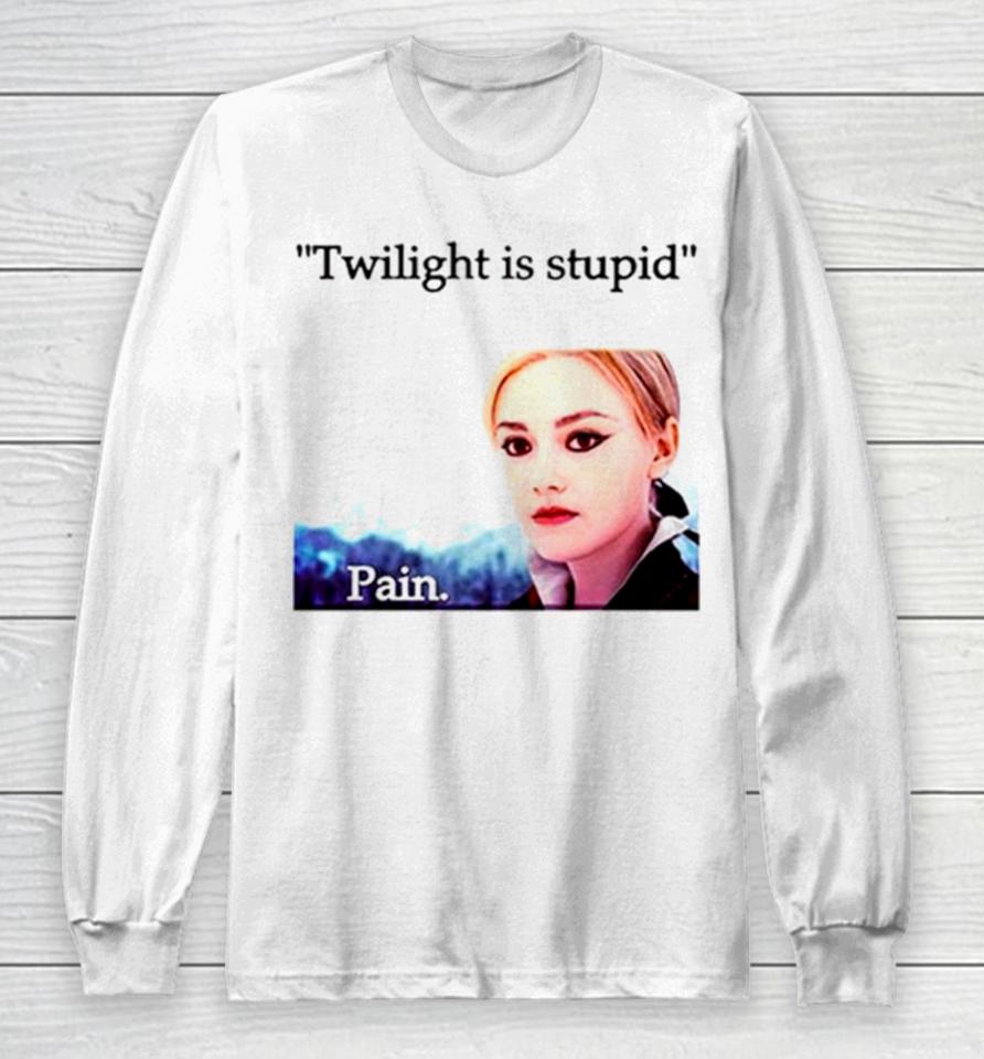 Jane Twilight Is Stupid Pain Long Sleeve T-Shirt