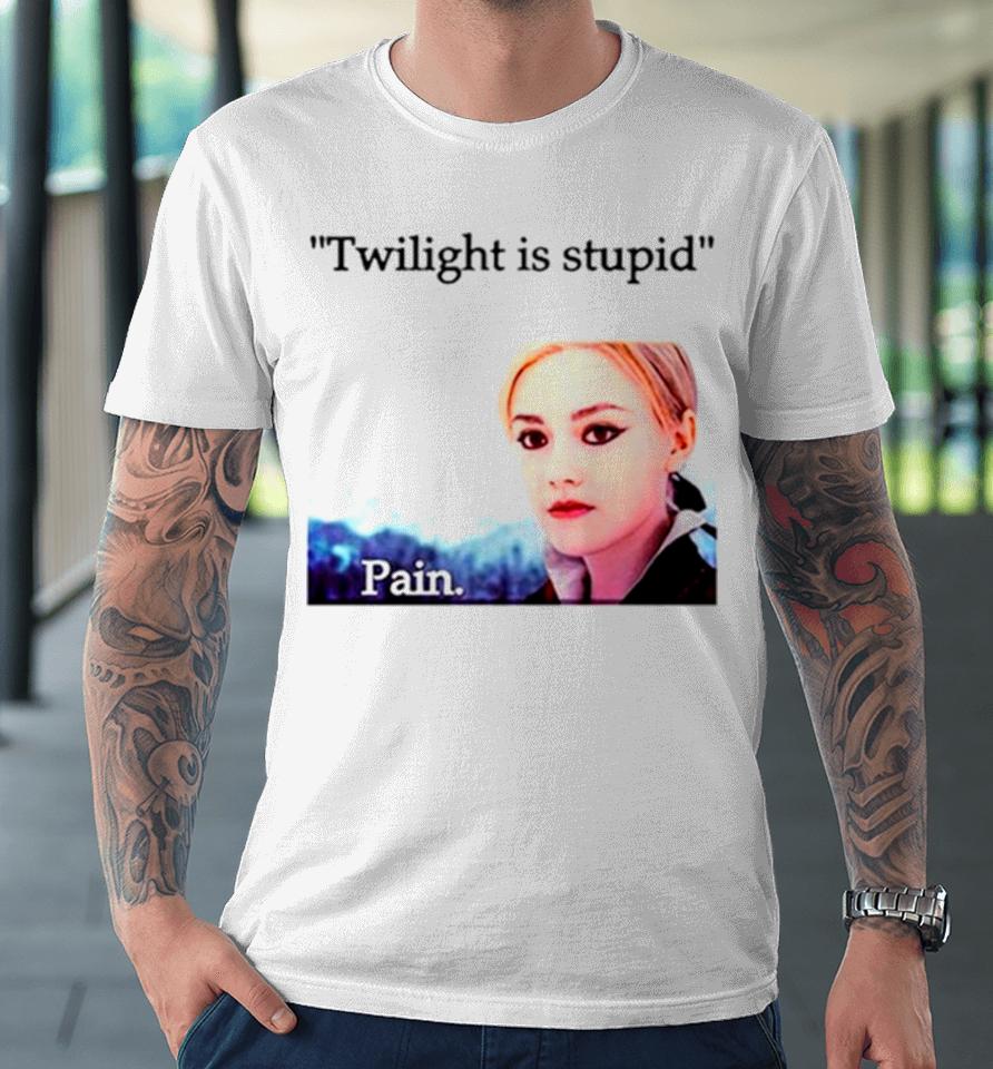 Jane Twilight Is Stupid Pain Premium T-Shirt
