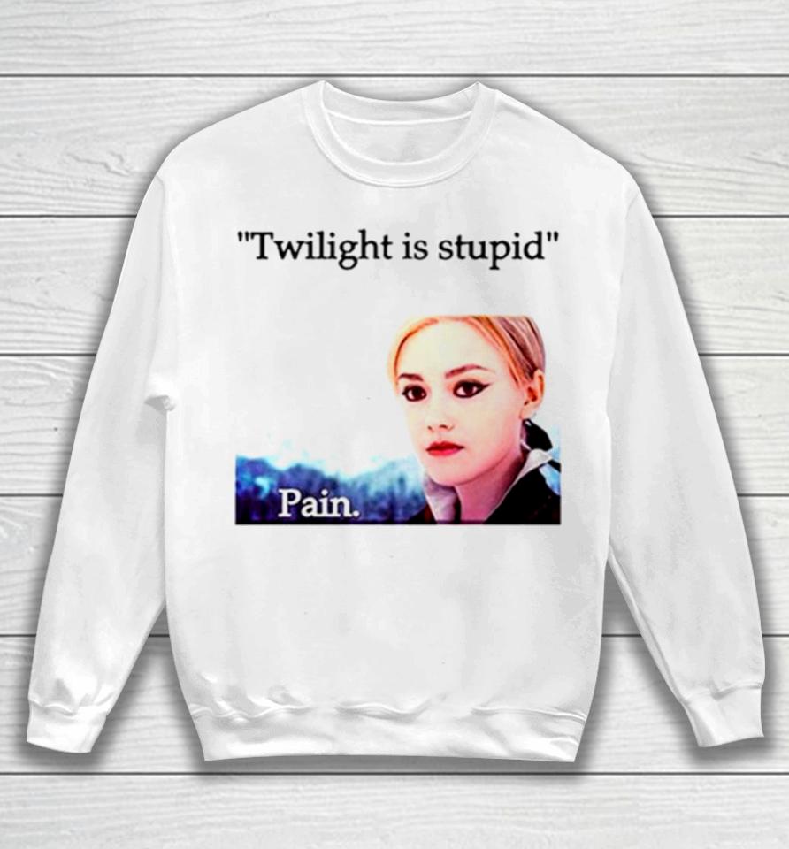 Jane Twilight Is Stupid Pain Sweatshirt