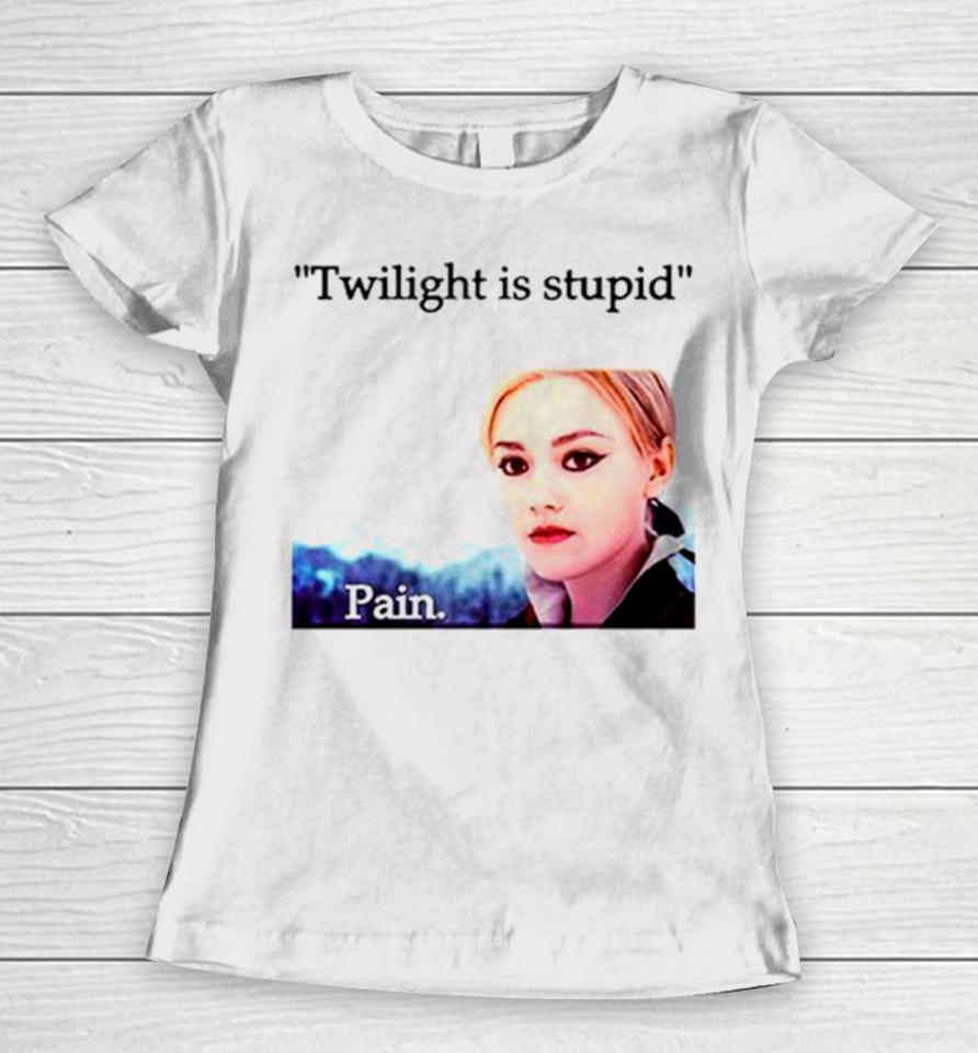 Jane Twilight Is Stupid Pain Women T-Shirt