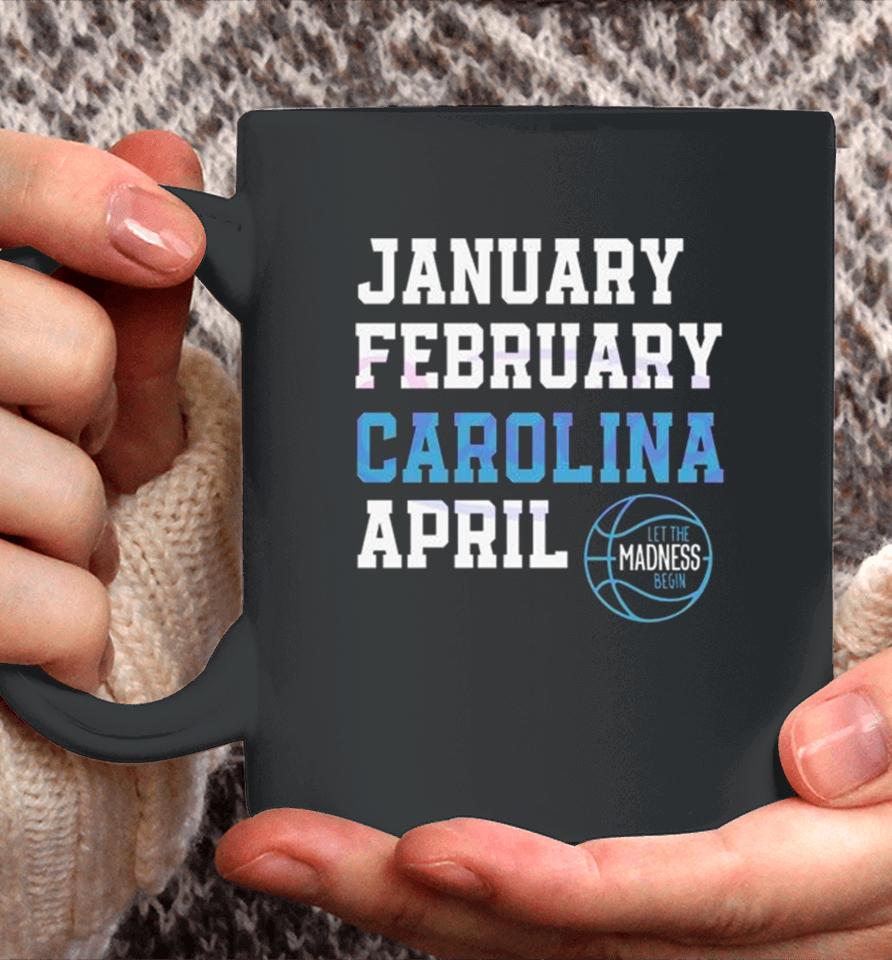 January February Carolina April Unc Basketball Let The Madness Begin Coffee Mug