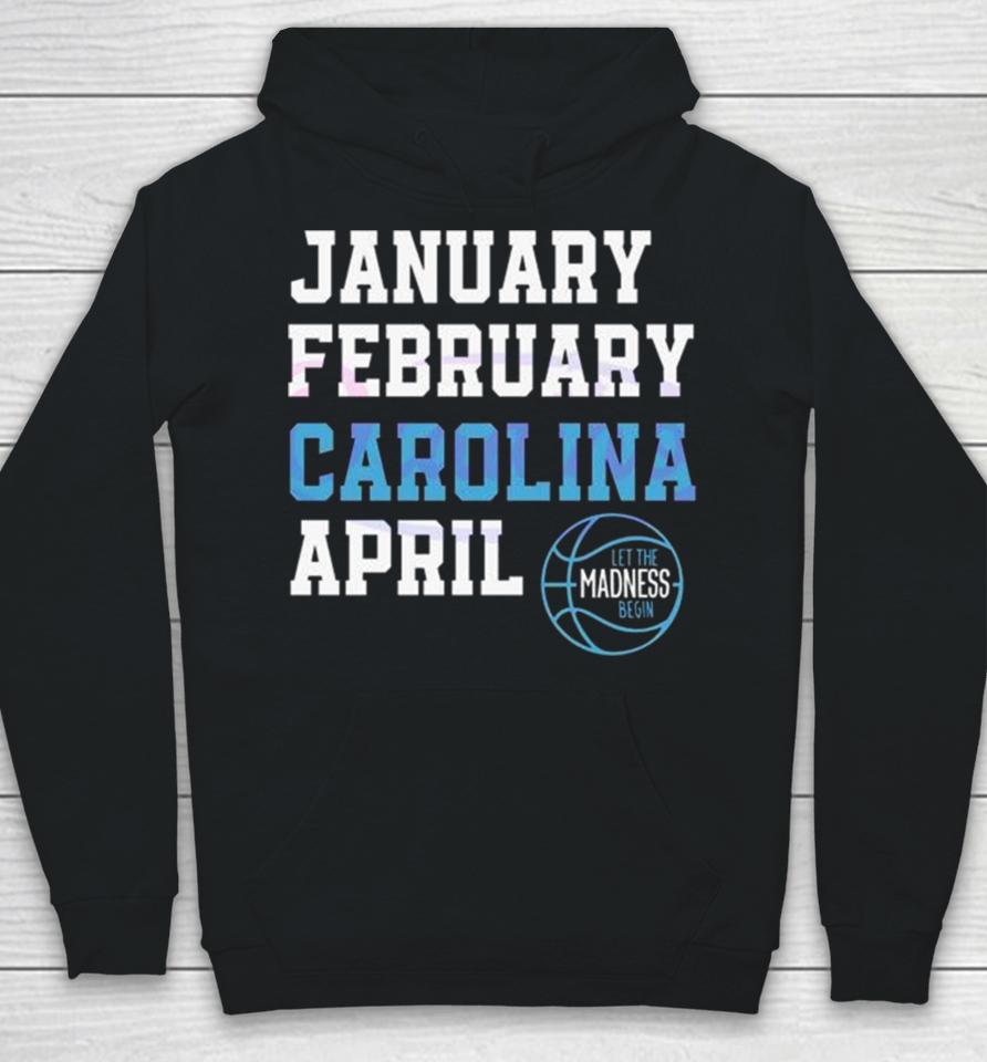January February Carolina April Unc Basketball Let The Madness Begin Hoodie