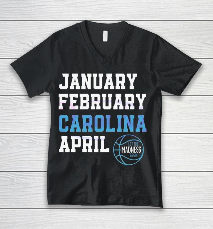 January February Carolina April Unc Basketball Let The Madness Begin Unisex V-Neck T-Shirt