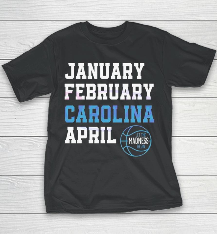 January February Carolina April Unc Basketball Let The Madness Begin Youth T-Shirt