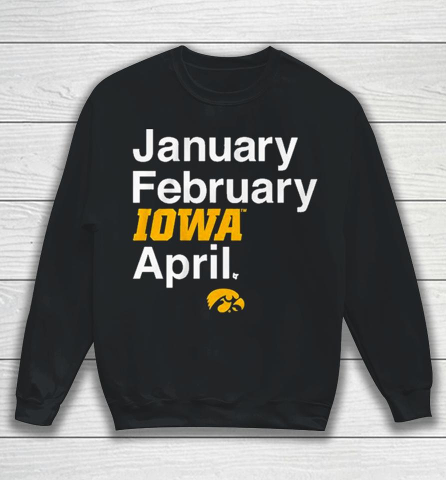 January February Iowa Women’s Basketball April Sweatshirt