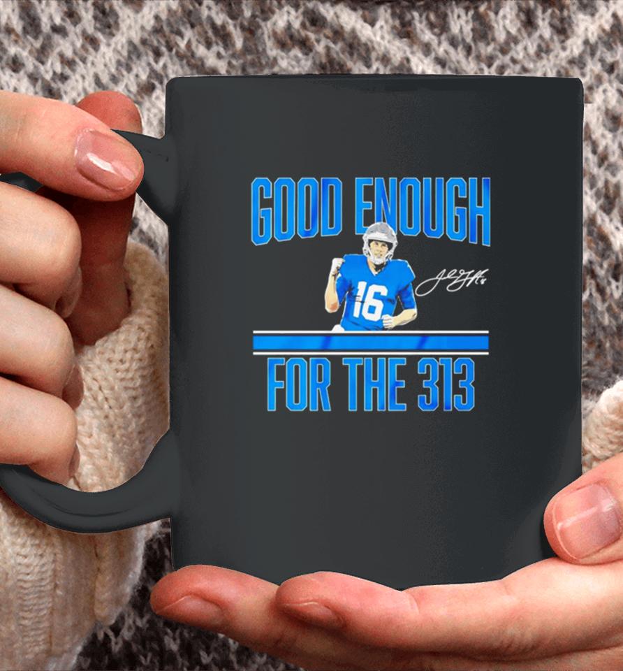 Jared Goff Detroit Lions Good Enough For The 313 Signature Coffee Mug