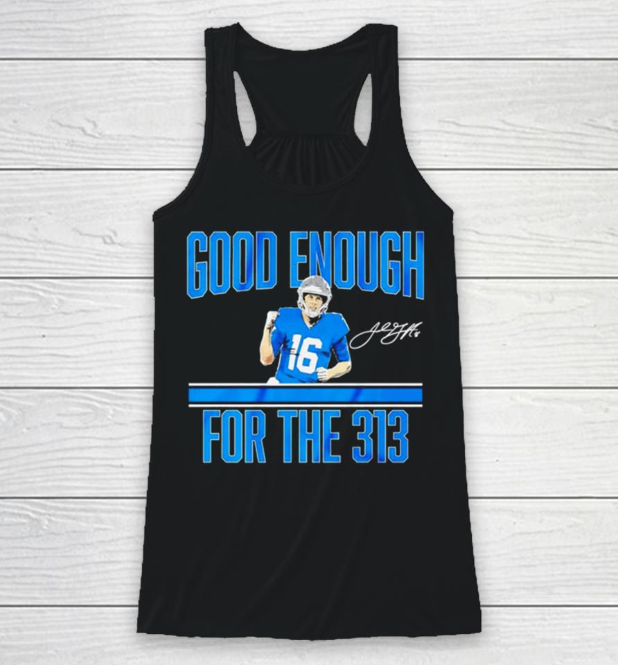 Jared Goff Detroit Lions Good Enough For The 313 Signature Racerback Tank