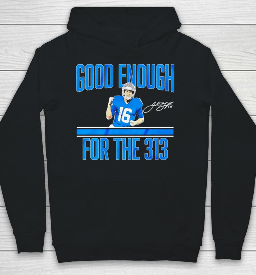 Jared Goff Detroit Lions Good Enough For The 313 Signature Hoodie