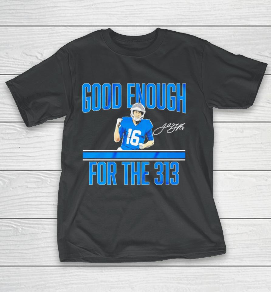 Jared Goff Detroit Lions Good Enough For The 313 Signature T-Shirt