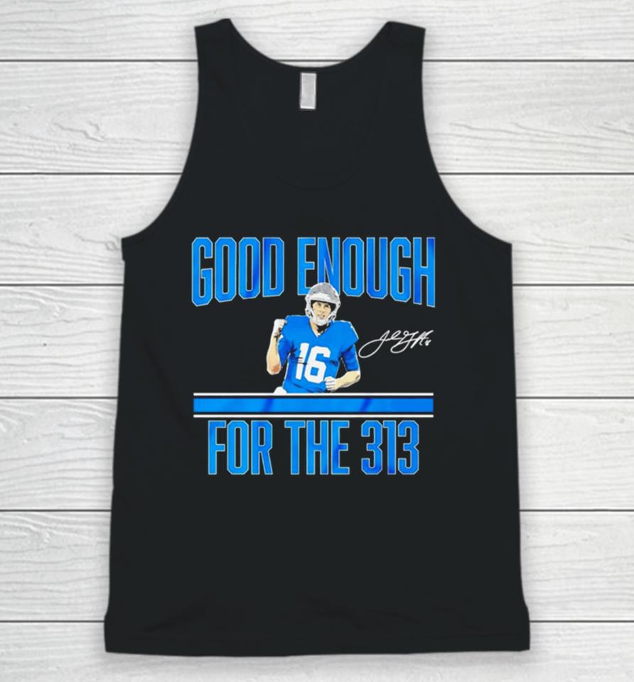Jared Goff Detroit Lions Good Enough For The 313 Signature Unisex Tank Top