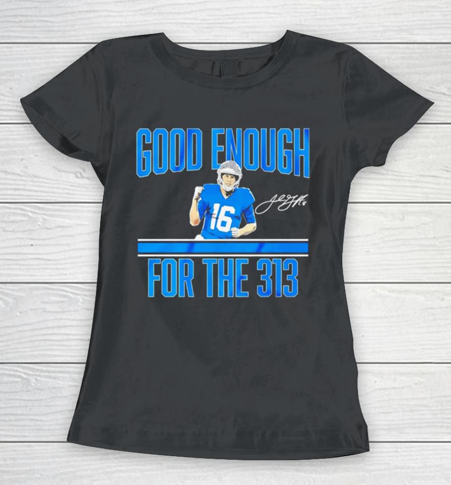 Jared Goff Detroit Lions Good Enough For The 313 Signature Women T-Shirt
