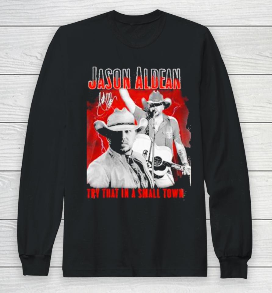 Jason Aldean Announces 2023 Country Music Try That In A Small Town Signature Long Sleeve T-Shirt