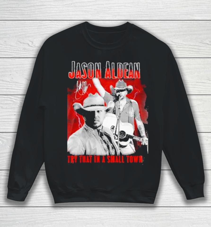 Jason Aldean Announces 2023 Country Music Try That In A Small Town Signature Sweatshirt