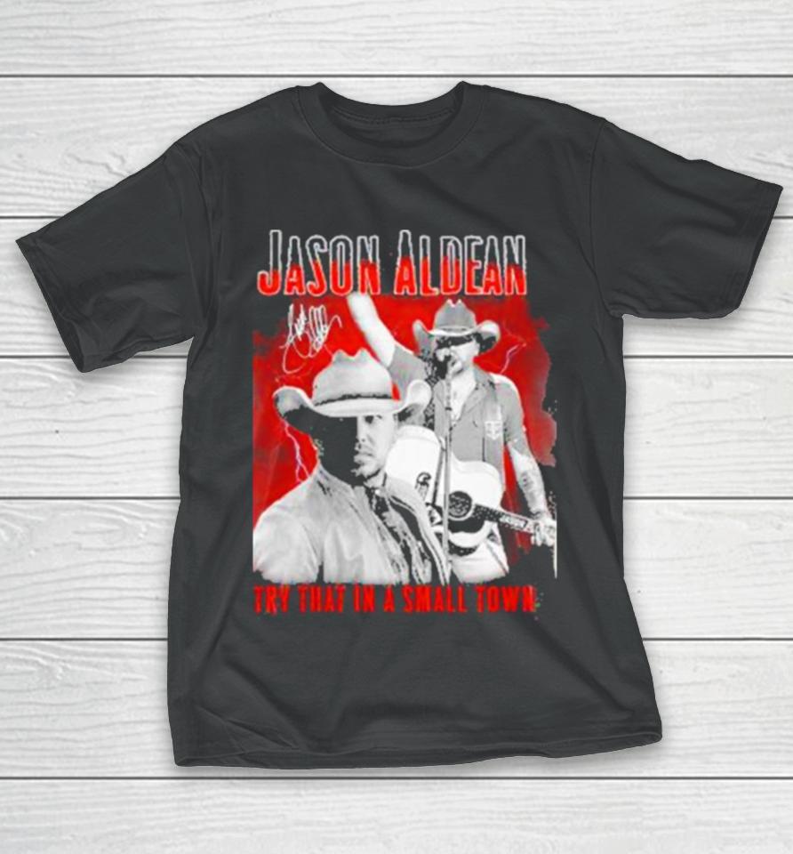 Jason Aldean Announces 2023 Country Music Try That In A Small Town Signature T-Shirt