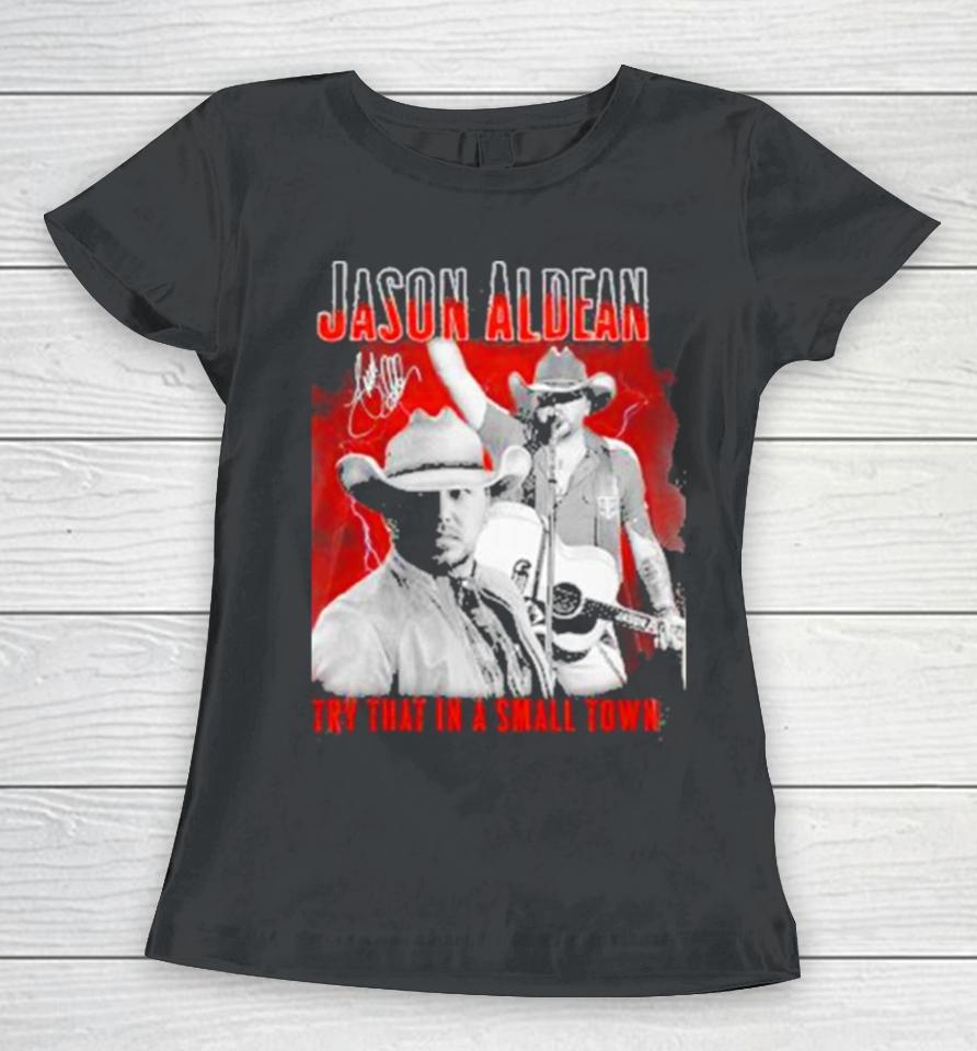 Jason Aldean Announces 2023 Country Music Try That In A Small Town Signature Women T-Shirt