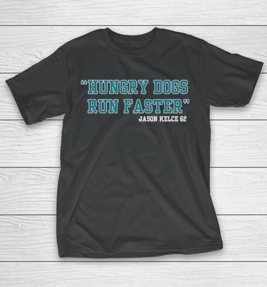 Jason Kelce 62 Hungry Dogs Run Faster T-Shirt