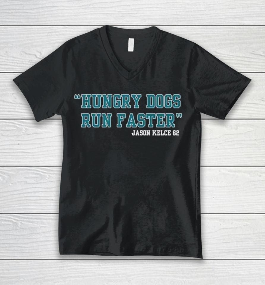 Jason Kelce 62 Hungry Dogs Run Faster Unisex V-Neck T-Shirt