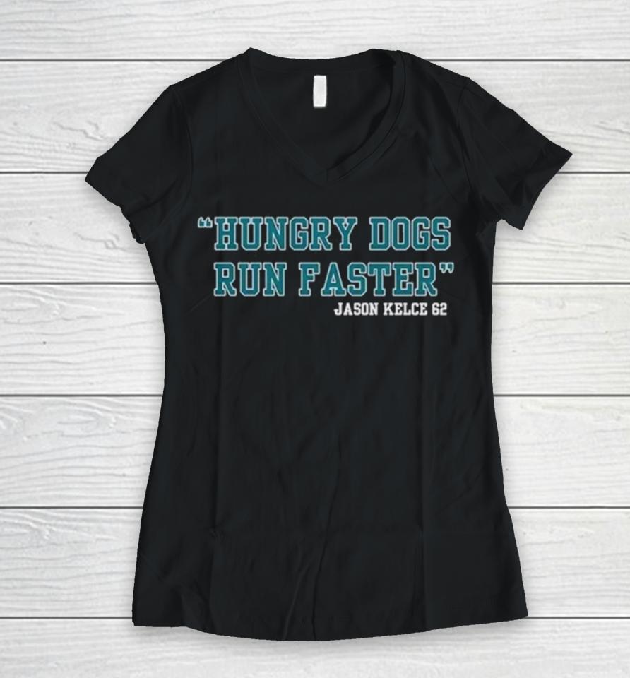 Jason Kelce 62 Hungry Dogs Run Faster Women V-Neck T-Shirt